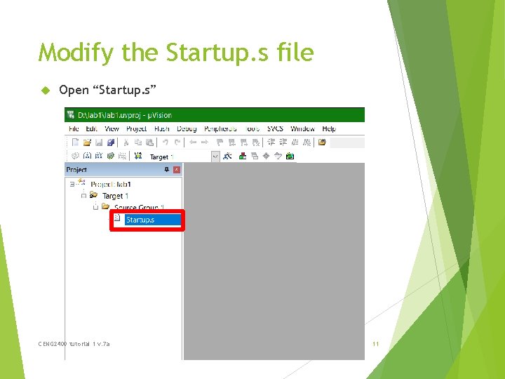 Modify the Startup. s file Open “Startup. s” CENG 2400 tutorial 1 v. 7