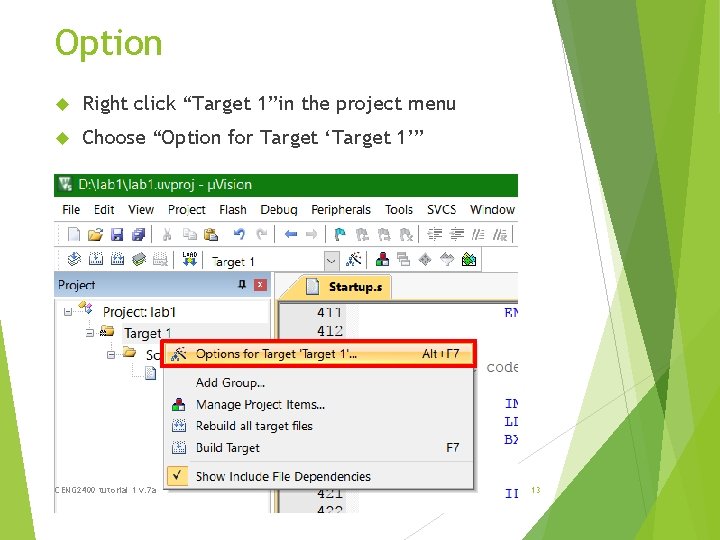 Option Right click “Target 1”in the project menu Choose “Option for Target ‘Target 1’”