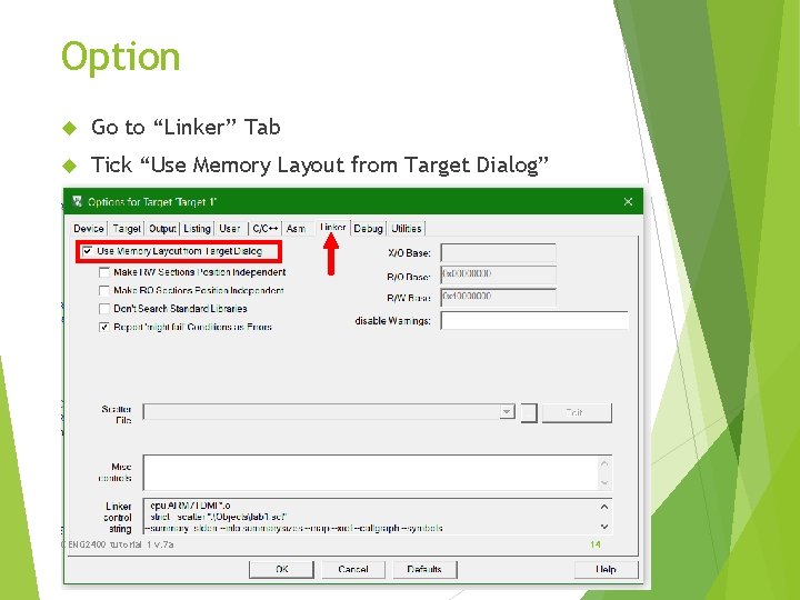 Option Go to “Linker” Tab Tick “Use Memory Layout from Target Dialog” CENG 2400