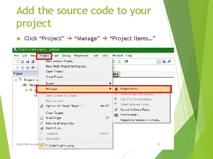 Add the source code to your project Click “Project” “Manage” “Project Items…” CENG 2400