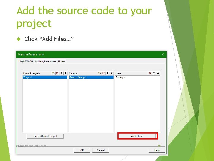 Add the source code to your project Click “Add Files…” CENG 2400 tutorial 1