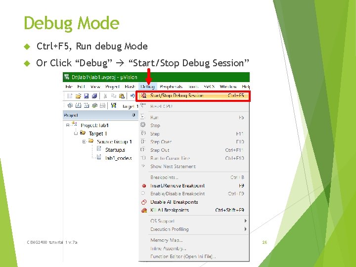 Debug Mode Ctrl+F 5, Run debug Mode Or Click “Debug” “Start/Stop Debug Session” CENG