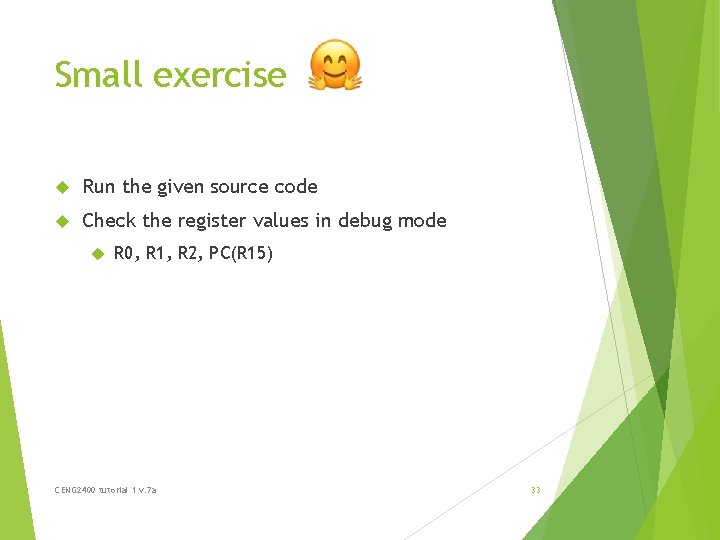 Small exercise Run the given source code Check the register values in debug mode