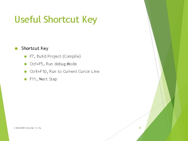 Useful Shortcut Key F 7, Build Project (Compile) Ctrl+F 5, Run debug Mode Ctril+F