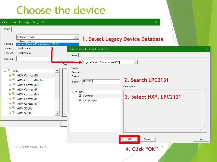 Choose the device 1. Select Legacy Device Database 2. Search LPC 2131 3. Select