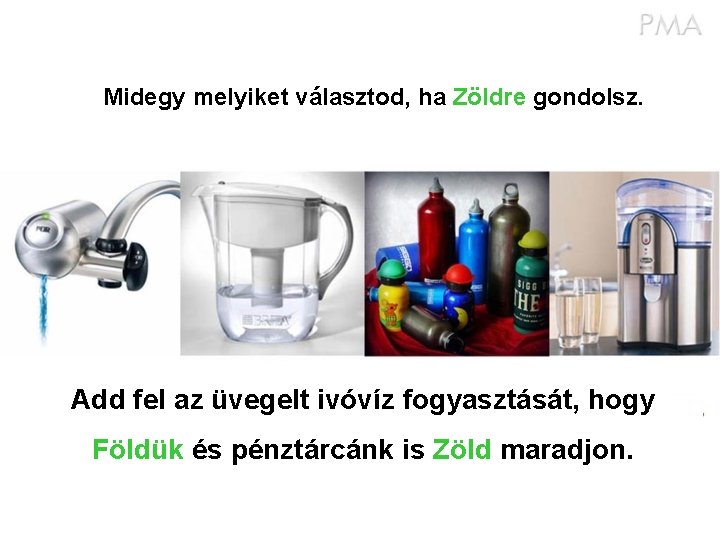 Midegy melyiket választod, ha Zöldre gondolsz. Add fel az üvegelt ivóvíz fogyasztását, hogy Földük