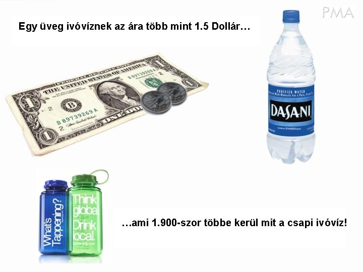 Egy üveg ivóvíznek az ára több mint 1. 5 Dollár… …ami 1. 900 -szor