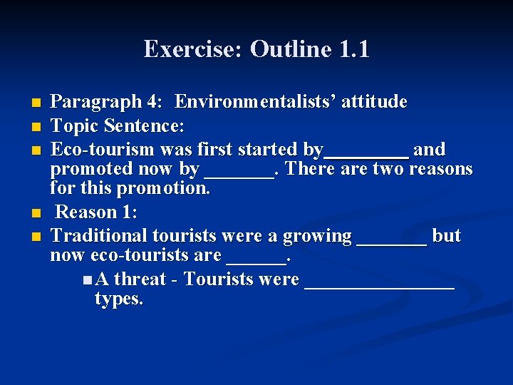 Exercise: Outline 1. 1 n n n Paragraph 4: Environmentalists’ attitude Topic Sentence: Eco-tourism Exercise: Outline 1. 1 n n n Paragraph 4: Environmentalists’ attitude Topic Sentence: Eco-tourism