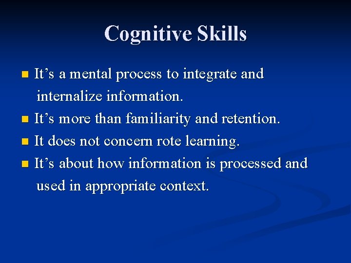 Cognitive Skills It’s a mental process to integrate and internalize information. n It’s more Cognitive Skills It’s a mental process to integrate and internalize information. n It’s more