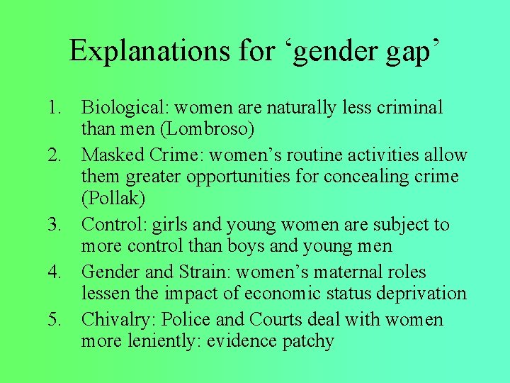 Explanations for ‘gender gap’ 1. Biological: women are naturally less criminal than men (Lombroso)