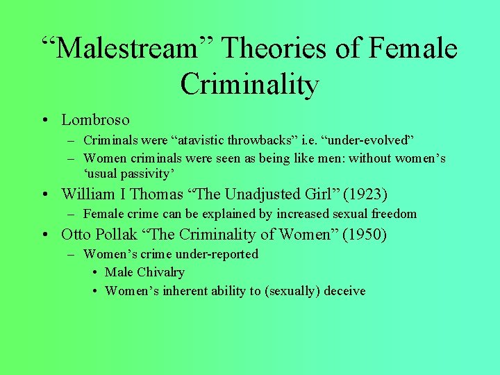 “Malestream” Theories of Female Criminality • Lombroso – Criminals were “atavistic throwbacks” i. e.