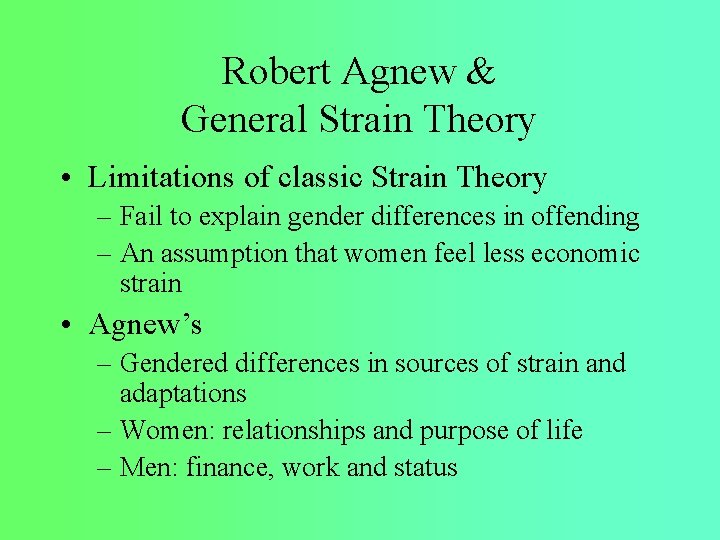 Robert Agnew & General Strain Theory • Limitations of classic Strain Theory – Fail