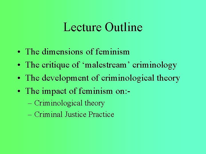 Lecture Outline • • The dimensions of feminism The critique of ‘malestream’ criminology The