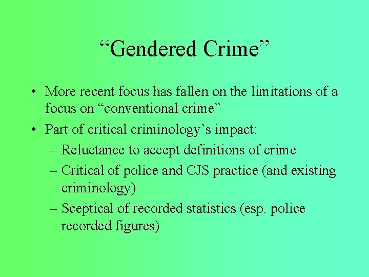“Gendered Crime” • More recent focus has fallen on the limitations of a focus