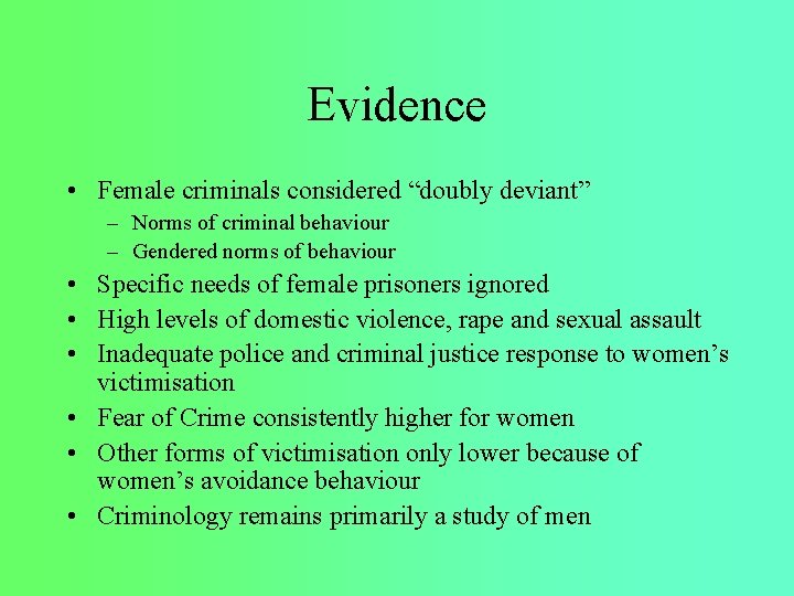 Evidence • Female criminals considered “doubly deviant” – Norms of criminal behaviour – Gendered