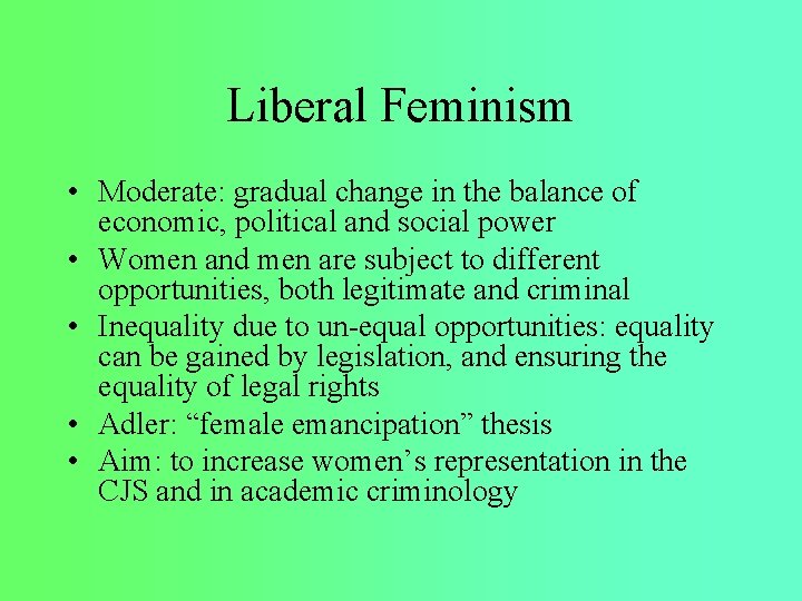 Liberal Feminism • Moderate: gradual change in the balance of economic, political and social