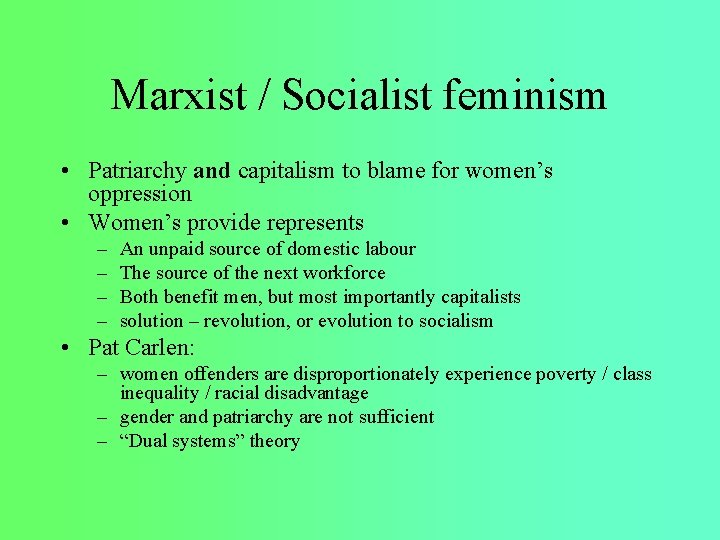 Marxist / Socialist feminism • Patriarchy and capitalism to blame for women’s oppression •