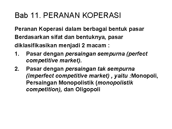 Bab 11. PERANAN KOPERASI Peranan Koperasi dalam berbagai bentuk pasar Berdasarkan sifat dan bentuknya,