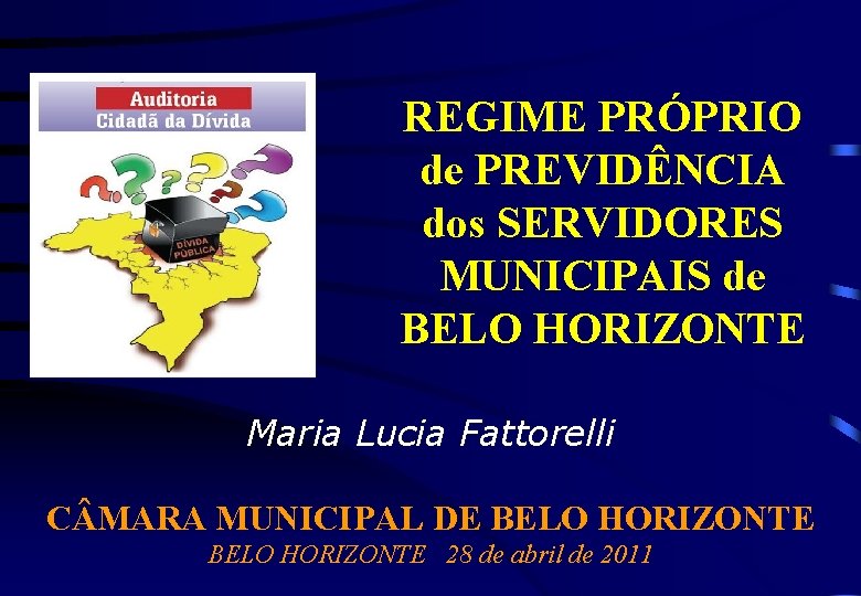 REGIME PRÓPRIO de PREVIDÊNCIA dos SERVIDORES MUNICIPAIS de BELO HORIZONTE Maria Lucia Fattorelli C