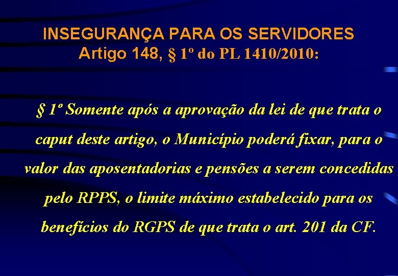 INSEGURANÇA PARA OS SERVIDORES Artigo 148, § 1º do PL 1410/2010: § 1º Somente