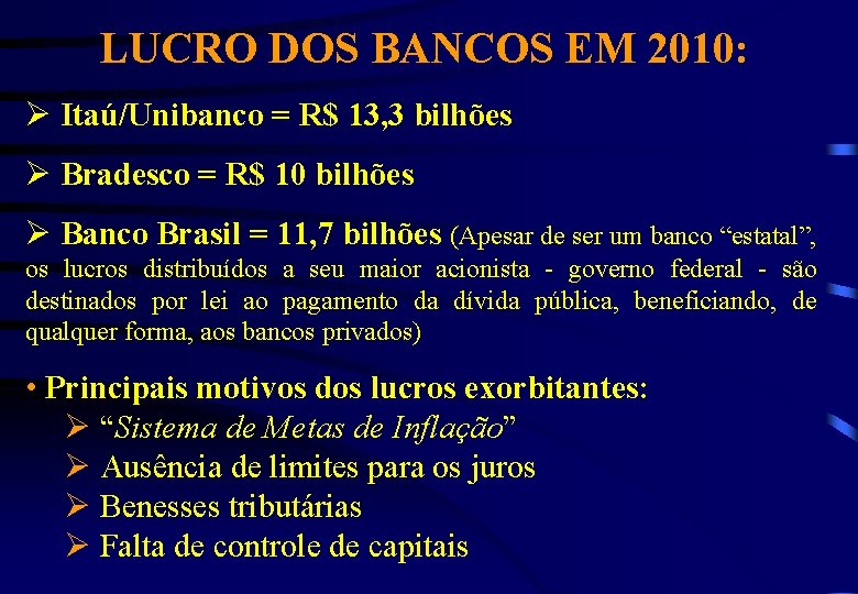 LUCRO DOS BANCOS EM 2010: Ø Itaú/Unibanco = R$ 13, 3 bilhões Ø Bradesco