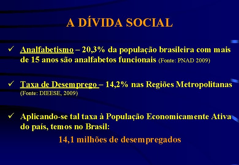 A DÍVIDA SOCIAL ü Analfabetismo – 20, 3% da população brasileira com mais de