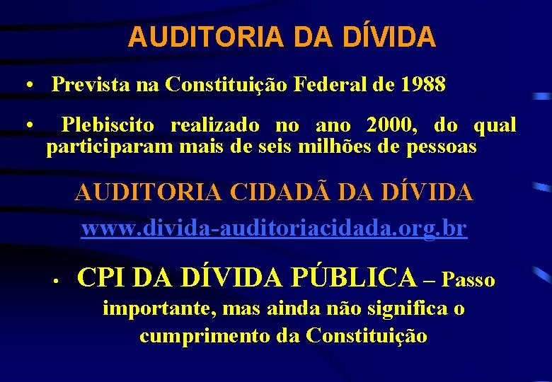 AUDITORIA DA DÍVIDA • Prevista na Constituição Federal de 1988 • Plebiscito realizado no