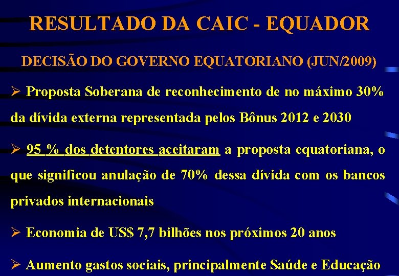 RESULTADO DA CAIC - EQUADOR DECISÃO DO GOVERNO EQUATORIANO (JUN/2009) Ø Proposta Soberana de