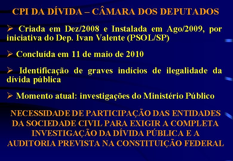 CPI DA DÍVIDA – C MARA DOS DEPUTADOS Ø Criada em Dez/2008 e Instalada