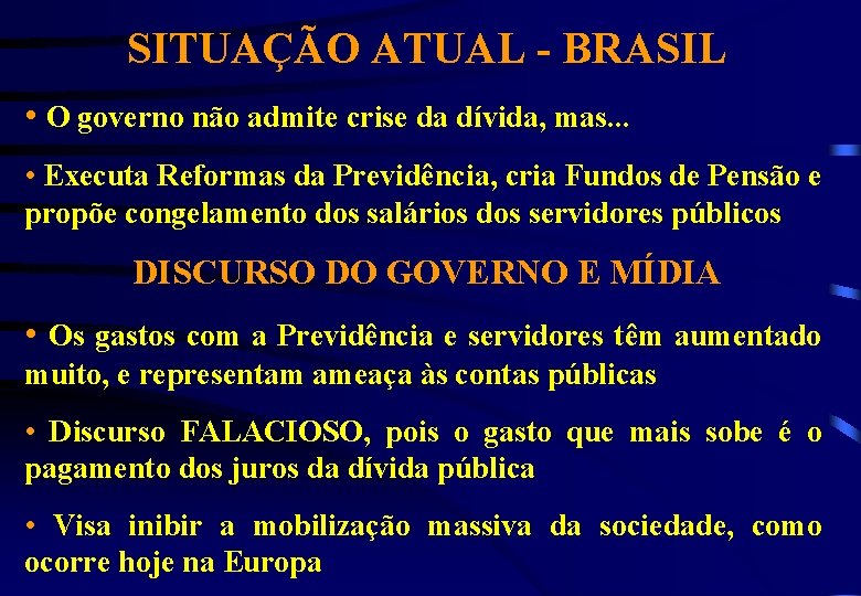 SITUAÇÃO ATUAL - BRASIL • O governo não admite crise da dívida, mas. .