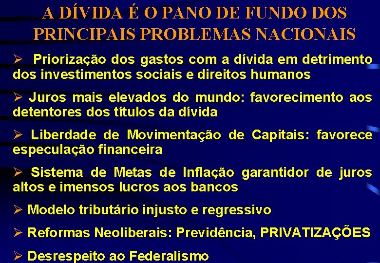 A DÍVIDA É O PANO DE FUNDO DOS PRINCIPAIS PROBLEMAS NACIONAIS Ø Priorização dos