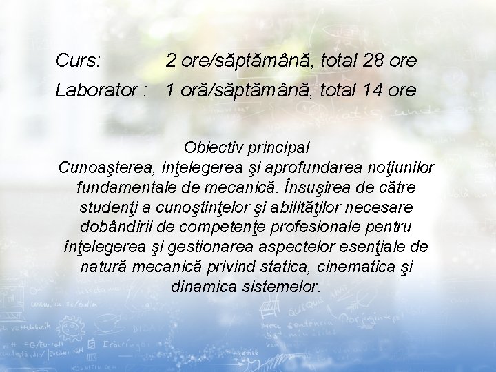 Curs: 2 ore/săptămână, total 28 ore Laborator : 1 oră/săptămână, total 14 ore Obiectiv