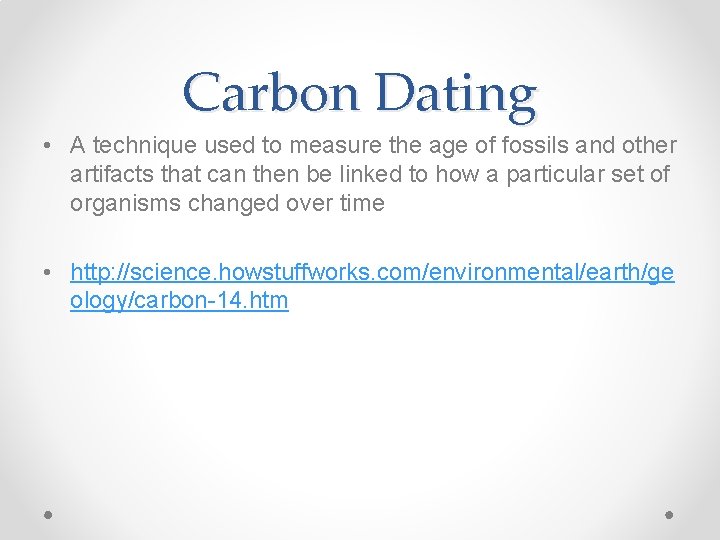 Carbon Dating • A technique used to measure the age of fossils and other