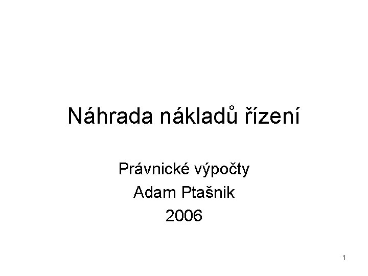 Náhrada nákladů řízení Právnické výpočty Adam Ptašnik 2006 1 