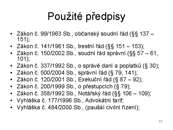 Použité předpisy • Zákon č. 99/1963 Sb. , občanský soudní řád (§§ 137 –