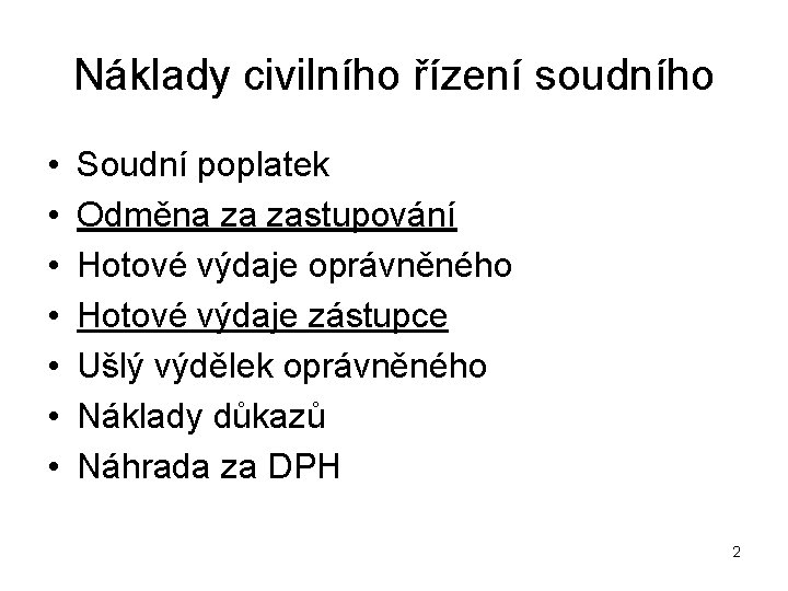 Náklady civilního řízení soudního • • Soudní poplatek Odměna za zastupování Hotové výdaje oprávněného