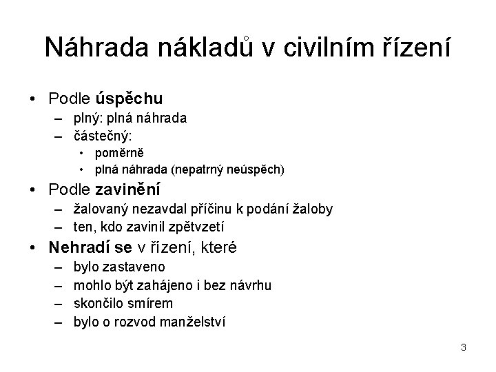 Náhrada nákladů v civilním řízení • Podle úspěchu – plný: plná náhrada – částečný: