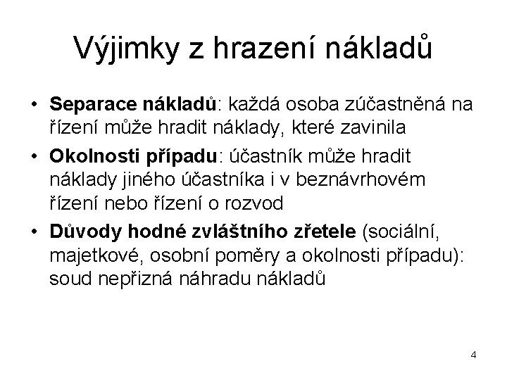 Výjimky z hrazení nákladů • Separace nákladů: každá osoba zúčastněná na řízení může hradit