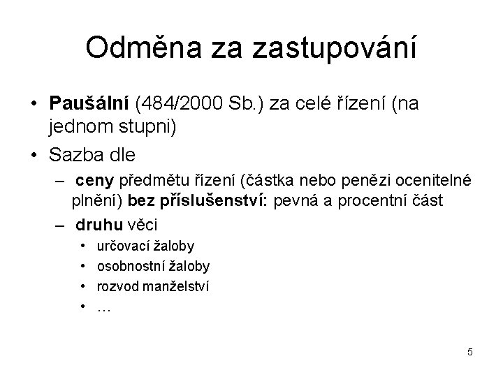 Odměna za zastupování • Paušální (484/2000 Sb. ) za celé řízení (na jednom stupni)