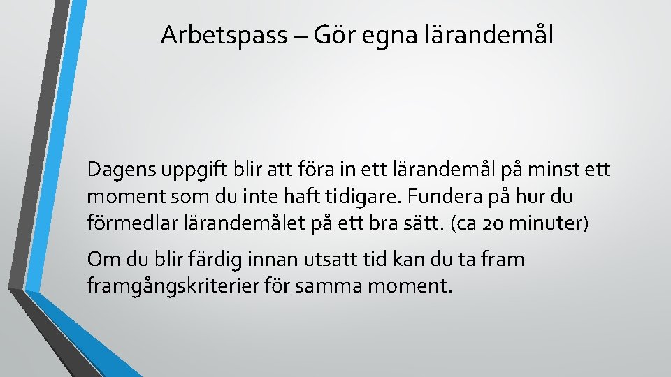 Arbetspass – Gör egna lärandemål Dagens uppgift blir att föra in ett lärandemål på