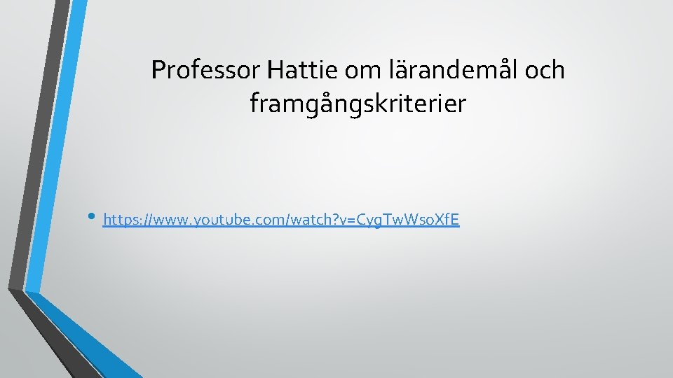 Professor Hattie om lärandemål och framgångskriterier • https: //www. youtube. com/watch? v=Cyg. Tw. Wso.