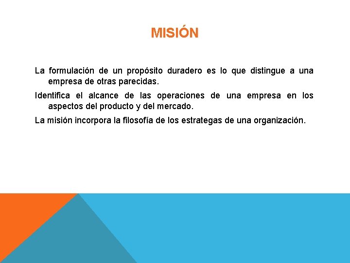 MISIÓN La formulación de un propósito duradero es lo que distingue a una empresa