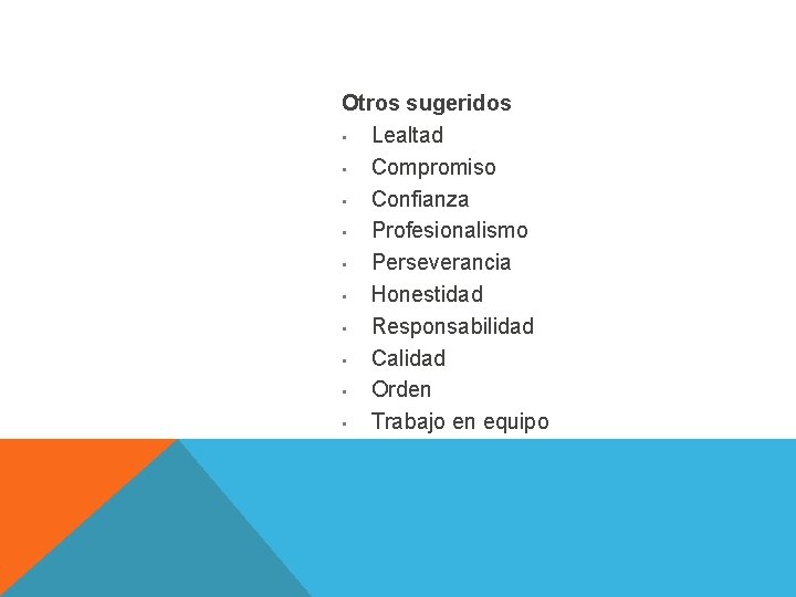 Otros sugeridos • Lealtad • Compromiso • Confianza • Profesionalismo • Perseverancia • Honestidad