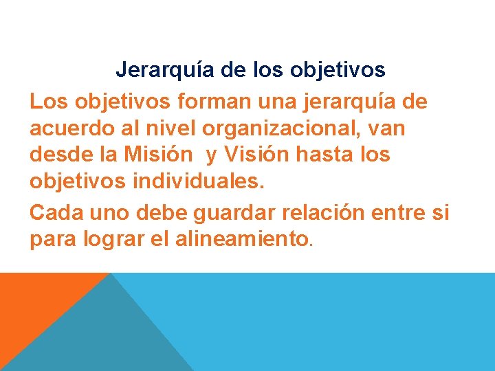 Jerarquía de los objetivos Los objetivos forman una jerarquía de acuerdo al nivel organizacional,