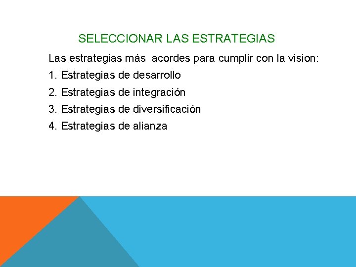 SELECCIONAR LAS ESTRATEGIAS Las estrategias más acordes para cumplir con la vision: 1. Estrategias