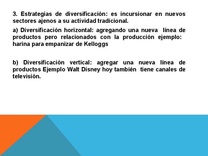 3. Estrategias de diversificación: es incursionar en nuevos sectores ajenos a su actividad tradicional.