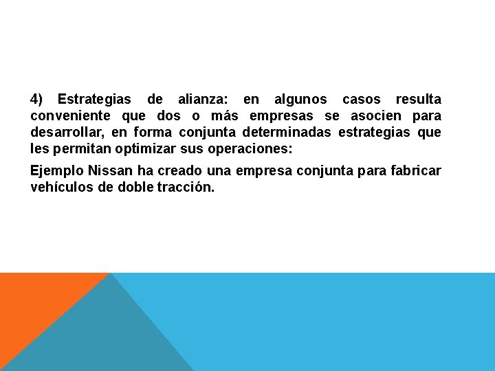 4) Estrategias de alianza: en algunos casos resulta conveniente que dos o más empresas