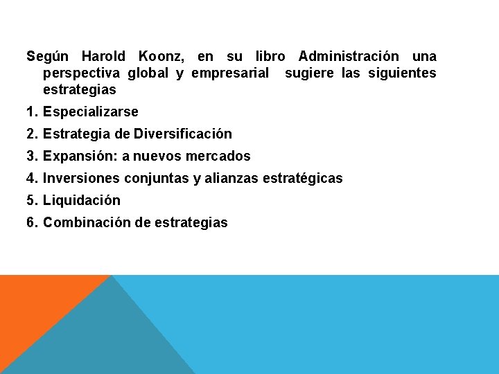 Según Harold Koonz, en su libro Administración una perspectiva global y empresarial sugiere las