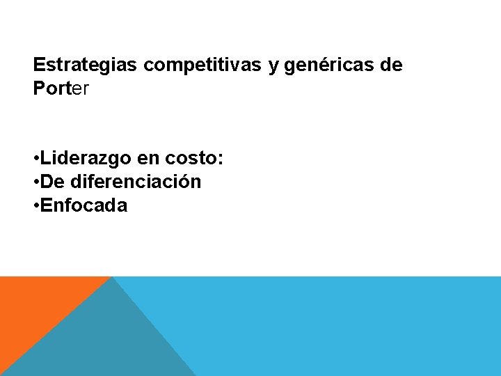 Estrategias competitivas y genéricas de Porter • Liderazgo en costo: • De diferenciación •