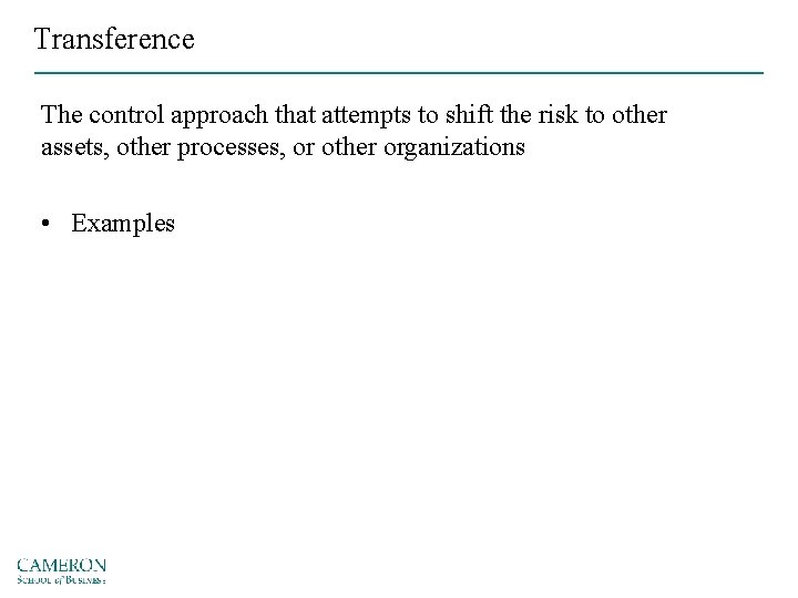 Transference The control approach that attempts to shift the risk to other assets, other